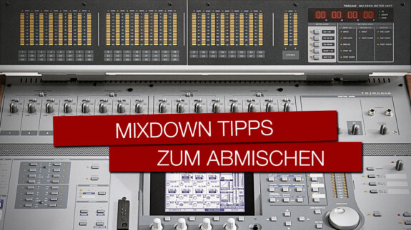 Mixdown: Der ultimative Tipp für bessere Ergebnisse