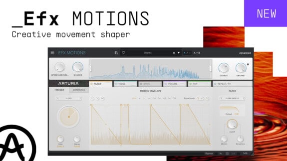 Arturia Efx MOTIONS: Hauche deinen Produktionen Leben ein